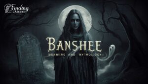 Banshee Meaning and Mythology