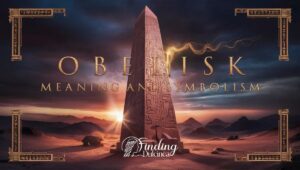 Obelisk Meaning and Symbolism