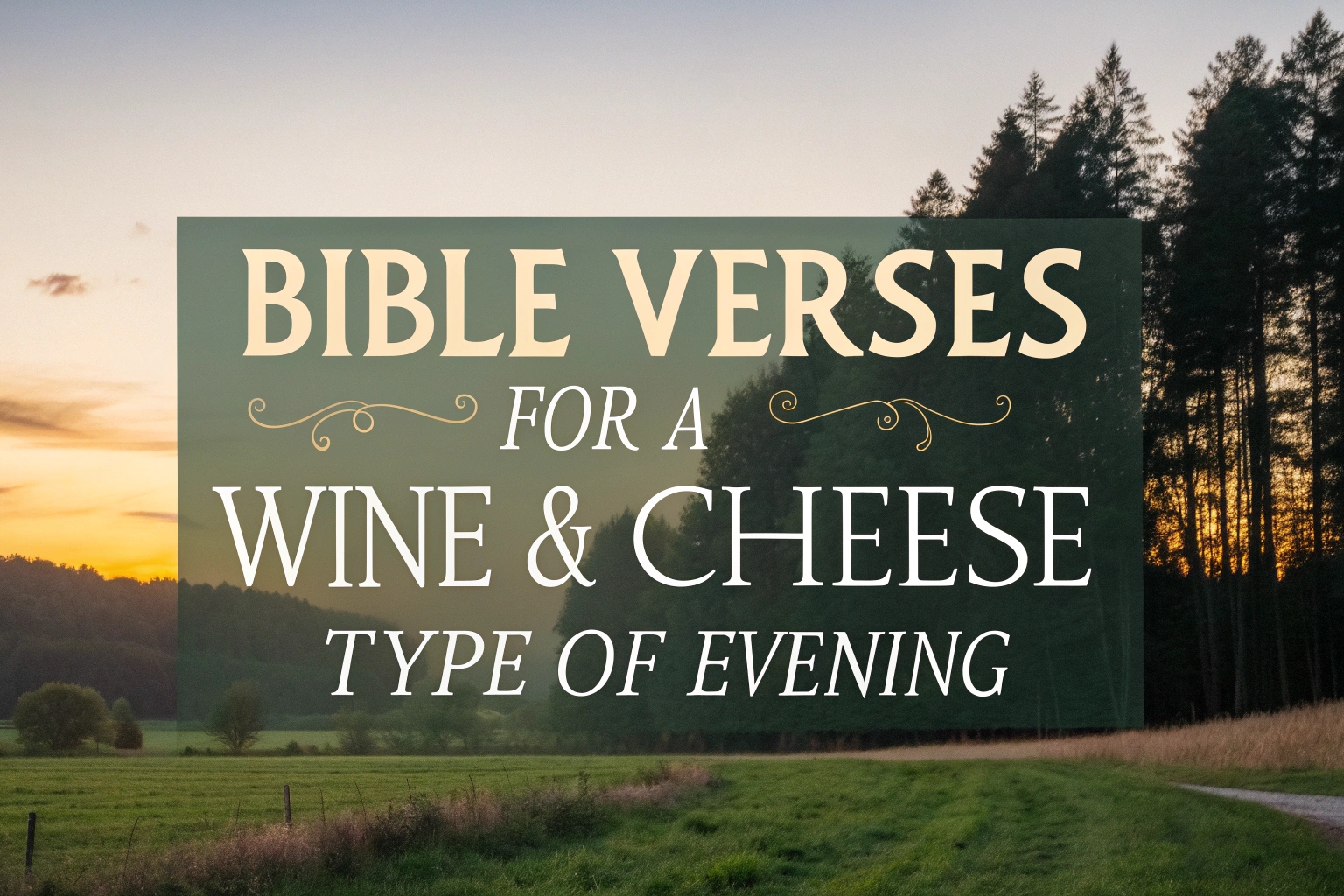 Bible Verses for a Wine & Cheese Type of Evening