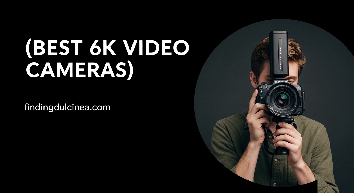 Best 6K Video Cameras