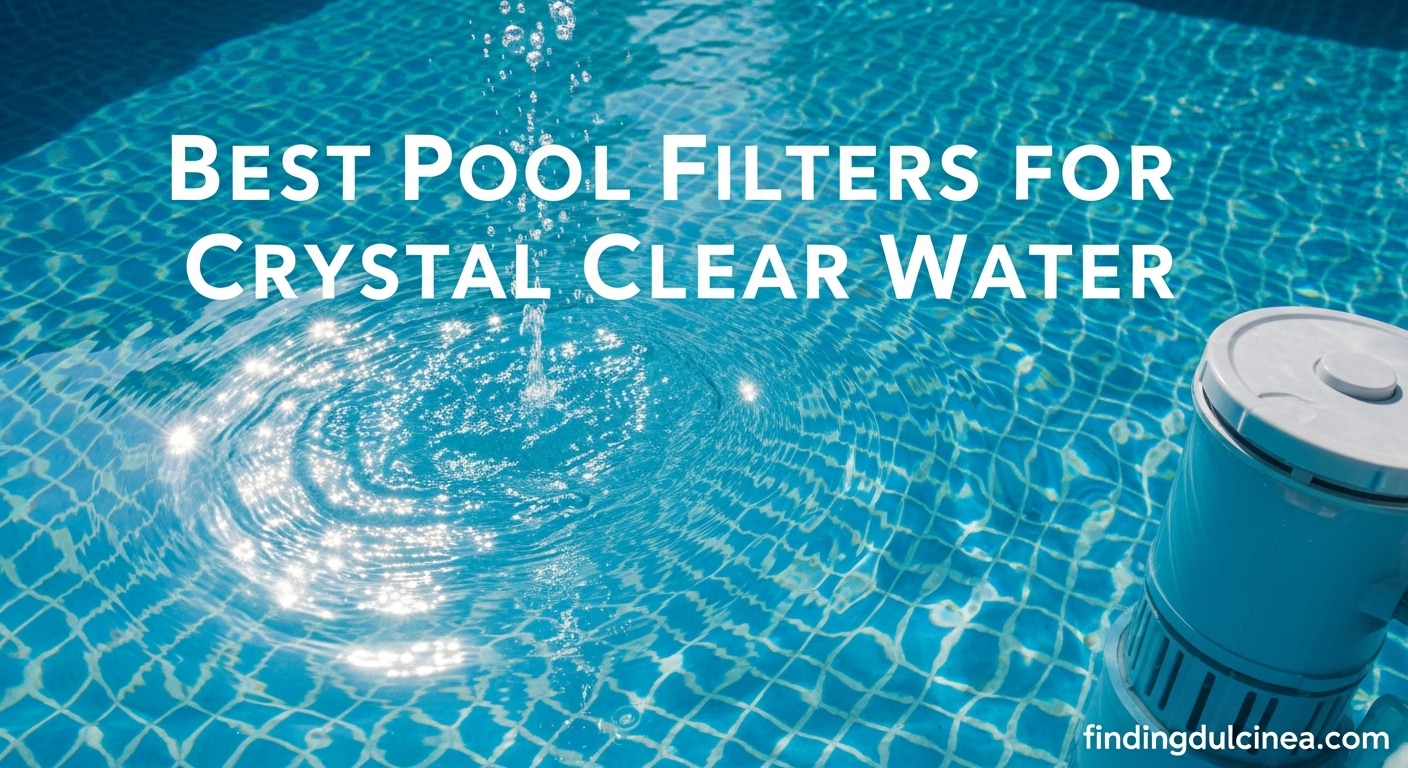 Best Pool Filters for Crystal Clear Water