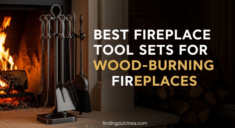 Best Fireplace Tool Sets for Wood-Burning Fireplaces