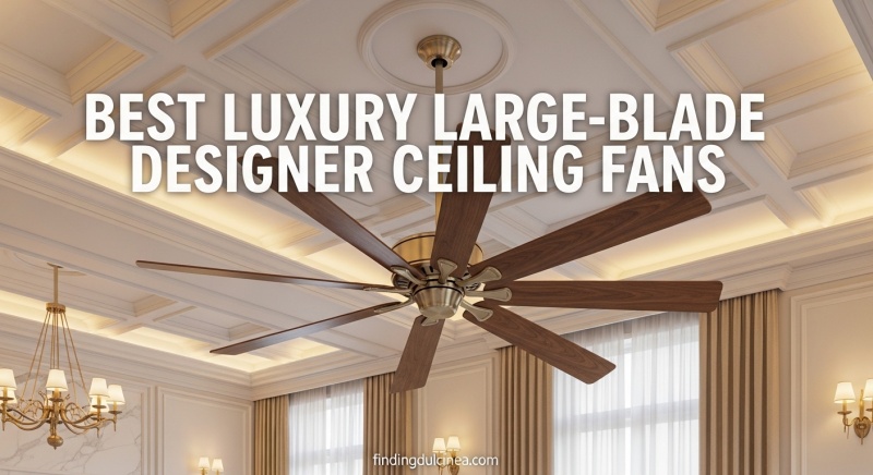 Best Luxury Large-Blade Designer Ceiling Fans