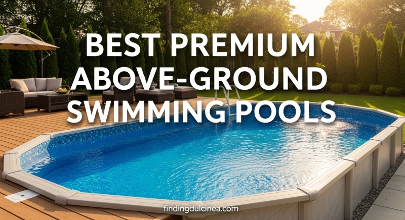Best Premium Above-Ground Swimming Pools