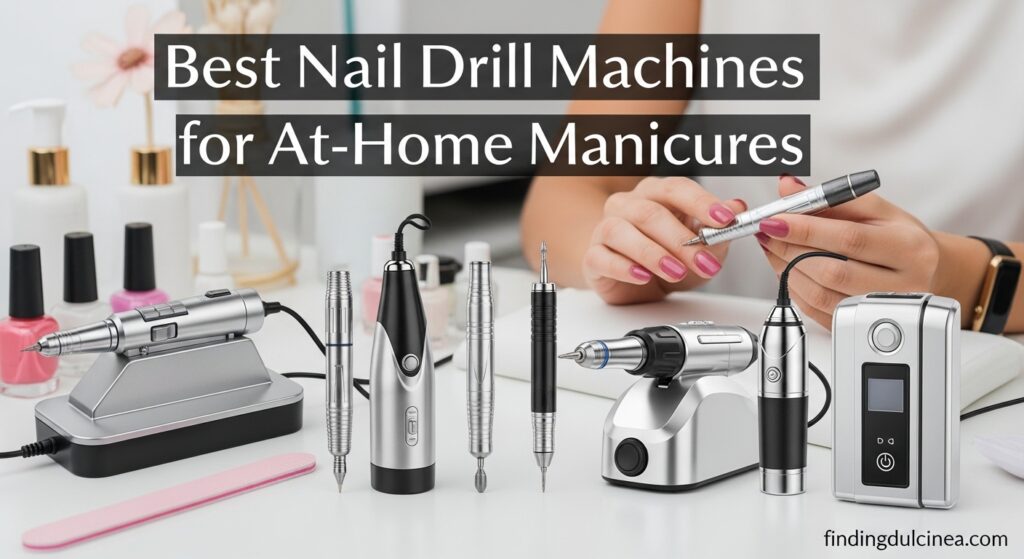 Best Nail Drill Machines for At-Home Manicures