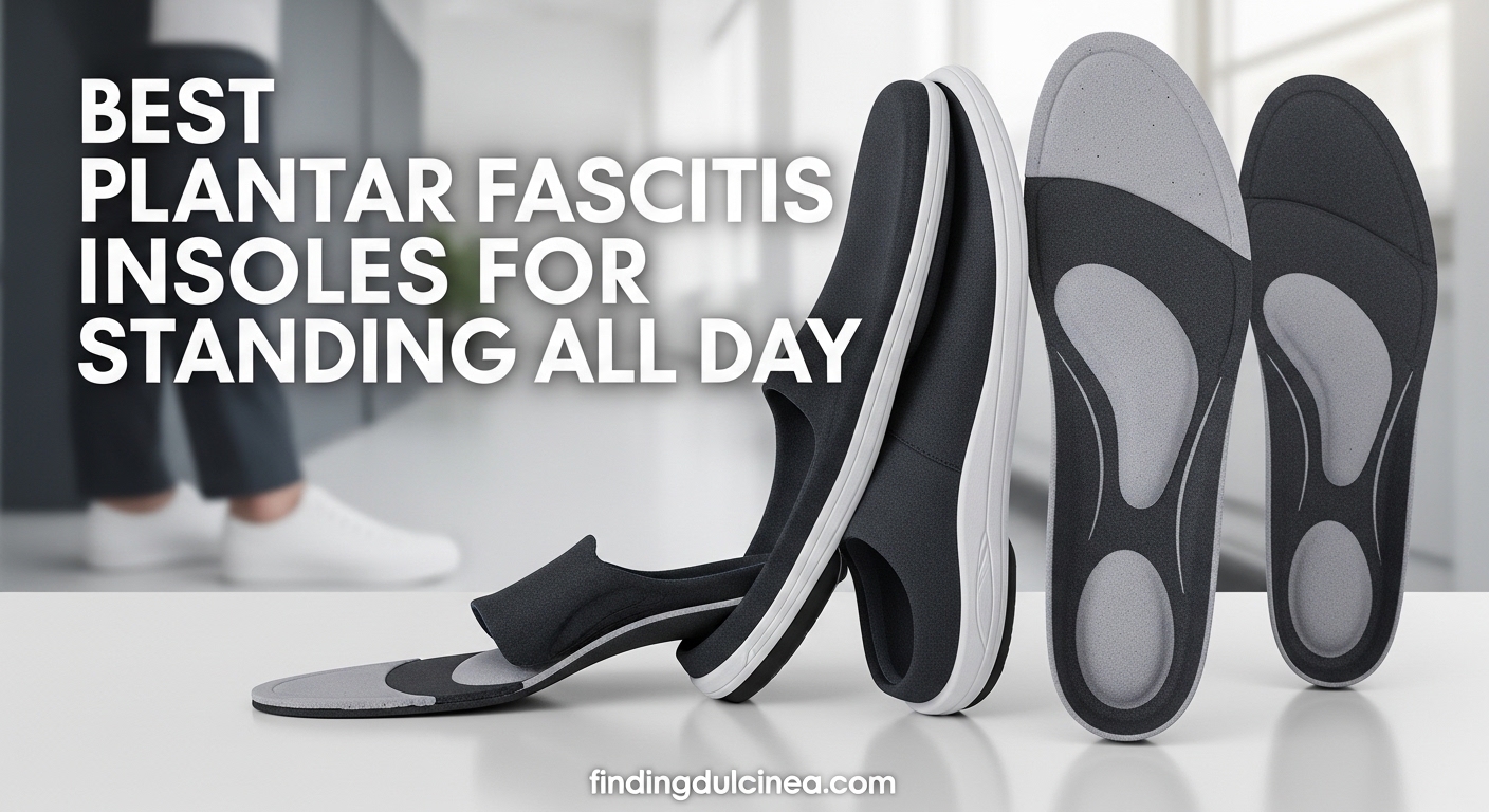 Best Plantar Fasciitis Insoles for Standing All Day