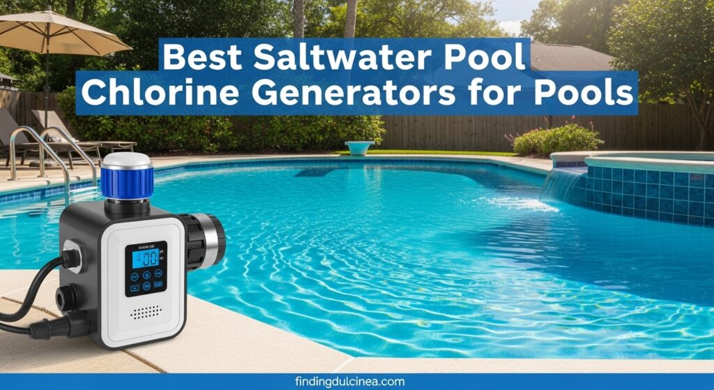 Best Saltwater Pool Chlorine Generators for Pools