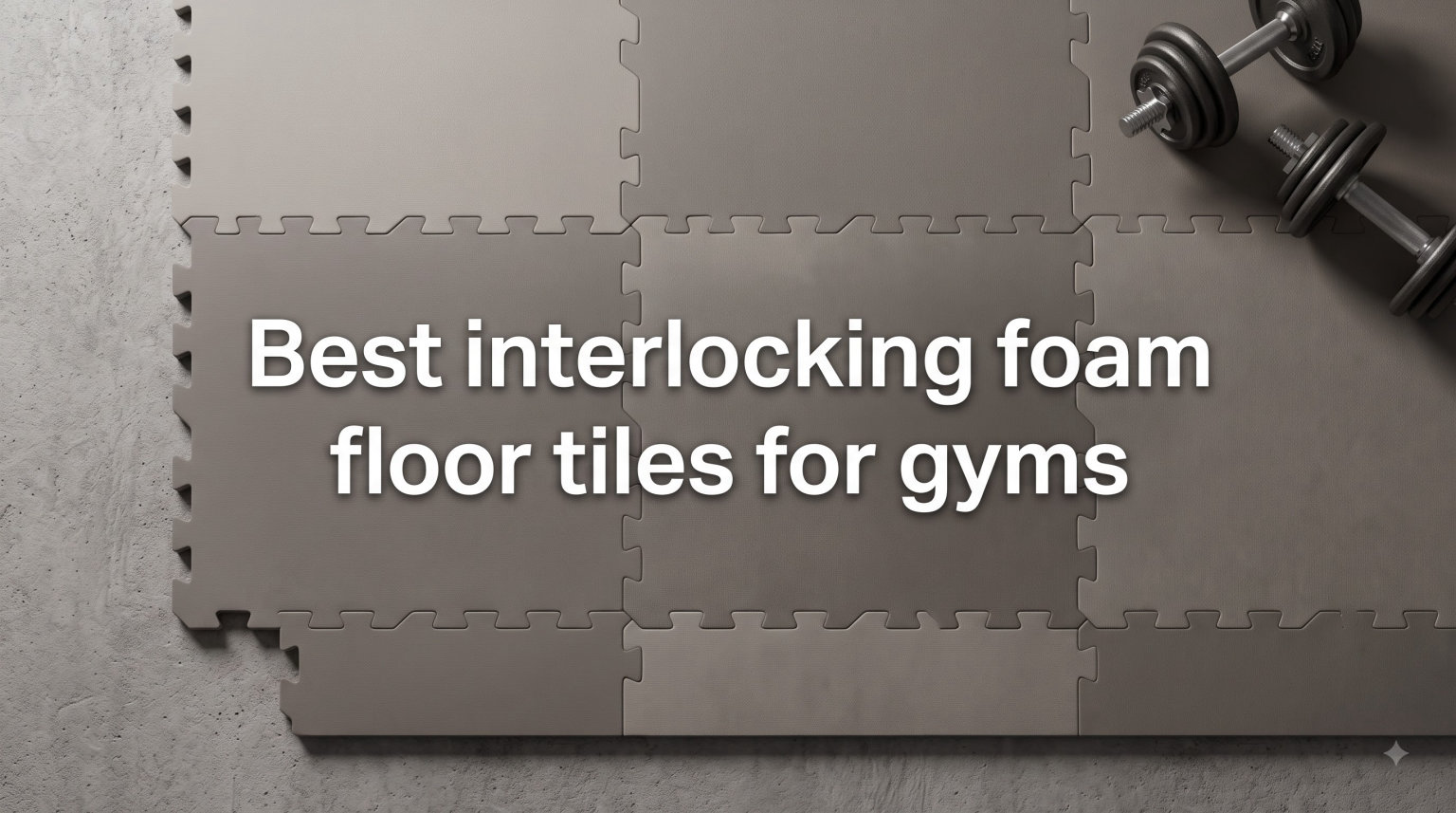 Best interlocking foam floor tiles for gyms